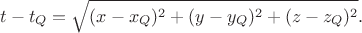 $$t-t_Q=\sqrt{(x-x_Q)^2 + (y-y_Q)^2 + (z-z_Q)^2}.$$ $$t-t_Q=\sqrt{(x-x_Q)^2 + (y-y_Q)^2 + (z-z_Q)^2}.$$
