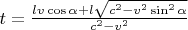 $t=\frac{l v \cos \alpha + l \sqrt{c^2-v^2 \sin^2 \alpha}}{c^2-v^2}$
