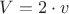 ${V}={2}\cdot{v}$