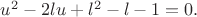 $u^2-2lu+l^2-l-1=0.$