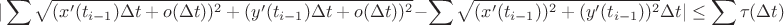$$|\sum\sqrt{(x'(t_{i-1})\Delta t+o(\Delta t))^2+(y'(t_{i-1})\Delta t+o(\Delta t))^2}-
\sum\sqrt{(x'(t_{i-1}))^2+(y'(t_{i-1}))^2}\Delta t|\le\sum\tau(\Delta t)$$