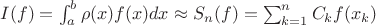 $I(f)=\int_a^b\rho(x)f(x)dx\approx S_n(f)=\sum_{k=1}^nC_kf(x_k)$