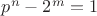 $p^n-2^m=1$
