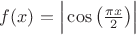 $f(x)=\Big|\cos\big(\frac{\pi x}{2}\big)\Big|$