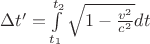 $\[\Delta t' = \int\limits_{{t_1}}^{{t_2}} {\sqrt {1 - \frac{{{v^2}}}{{{c^2}}}} dt} \]$