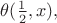 $\theta (\frac 12,x),$
