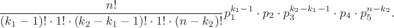 $$
\dfrac{n!}{(k_1-1)! \cdot 1! \cdot (k_2-k_1-1)! \cdot 1! \cdot (n-k_2)!}p_1^{k_1-1}\cdot p_2 \cdot p_3^{k_2-k_1-1} \cdot p_4 \cdot p_5^{n-k_2}. 
$$