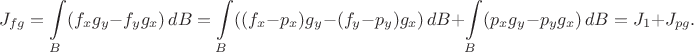 $$
J_{fg} = \int \limits_B (f_xg_y - f_yg_x) \, dB = \int \limits_B ((f_x - p_x)g_y - (f_y - p_y)g_x) \, dB + \int \limits_B (p_xg_y - p_yg_x) \, dB = J_1 + J_{pg}.
$$