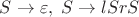 $S \to \varepsilon, \; S \to l S r S$