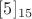 $[5]_{15}$