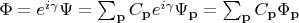 $\Phi = e^{i \gamma} \Psi = \sum_{\mathbf{p}} C_{\mathbf{p}} e^{i \gamma} \Psi_{\mathbf{p}}=\sum_{\mathbf{p}} C_{\mathbf{p}} \Phi_{\mathbf{p}}$