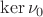 $ \ker \nu_0$ $ \ker \nu_0$