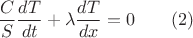 $$ \frac{C}{S} \frac{dT}{dt} + \lambda \frac{dT}{dx} =0  \quad \quad (2)$$