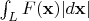 $\int _L F(\mathbf{x})|d \mathbf{x}|$