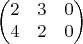 $$\begin{pmatrix}
2 & 3 & 0 \\
4 & 2 & 0 \\
\end{pmatrix}$$