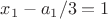$x_1-a_1/3=1$