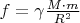 $f=\gamma\frac{M\cdot m}{R^2}$