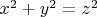 $\ x^2+y^2=z^2 $