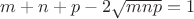 $m+n+p-2\sqrt{mnp}=1$