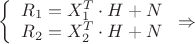 $\[\left\{ {\begin{array}{*{20}{c}}
  {{R_1} = X_1^T \cdot H + N} \\ 
  {{R_2} = X_2^T \cdot H + N} 
\end{array}} \right. \Rightarrow \]$