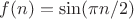 $f(n)=\sin (\pi n/2)$