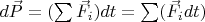 $d\vec{P} = (\sum\limits_{}^{} \vec{F_i})dt = \sum\limits_{}^{} (\vec{F_i}dt)$