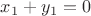 $ x_1 + y_1 = 0 $