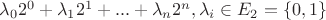 $\lambda_0 2^0+\lambda_1 2^1+...+\lambda_n 2^n, \lambda_i \in E_2=\{0,1\}$