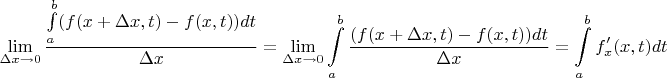 $$\lim\limits_{\Delta x\to 0}{\Deltax}\frac{\int\limits_a^b(f(x+\Delta x, t) - f(x, t))dt}{\Delta x} = \lim\limits_{\Delta x\to 0}\int\limits_a^b\frac{(f(x+\Delta x, t) - f(x, t))dt} {\Delta x} = \int\limits_a^bf'_x(x,t)dt $$