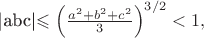 |abc|\leqslant \left(\frac{a^2+b^2+c^2}{3}\right)^{3/2}<1, |abc|\leqslant \left(\frac{a^2+b^2+c^2}{3}\right)^{3/2}<1,