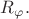 $R_{\varphi}.$