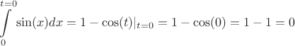 $$\int\limits_{0}^{t=0}\sin(x)dx = 1 - \cos(t)|_{t=0} = 1 - \cos (0) = 1-1 = 0$$