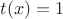 $t(x)=1$