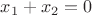 $x_1+x_2=0$