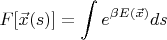 $\displaystyle F[\vec{x}(s)] = \int e^{\beta E(\vec{x})} ds $