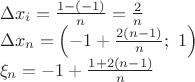 $\[
\begin{array}{l}
 \Delta x_i  = \frac{{1 - \left( { - 1} \right)}}{n} = \frac{2}{n} \\ 
 \Delta x_n  = \left( { - 1 + \frac{{2\left( {n - 1} \right)}}{n};\,\,1} \right) \\ 
 \xi _n  =  - 1 + \frac{{1 + 2\left( {n - 1} \right)}}{n} \\ 
 \end{array}
\]$
