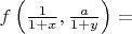 $f\left(\frac{1}{1+x}, \frac{a}{1+y}\right)=$