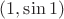 $(1, \sin 1)$