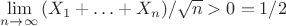 $\lim\limits_{n \to \infty}  {(X_1 + \ldots + X_n )/$$\sqrt{n} > 0} = 1/2