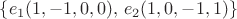 $\left\lbrace  e_1(1,-1,0,0), \, e_2(1,0,-1,1) \right\rbrace$