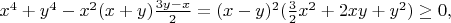 $x^4+y^4-x^2(x+y)\frac{3y-x}2=(x-y)^2(\frac 32 x^2+2xy+y^2)\ge 0,$