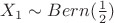 $X_1\sim Bern(\frac12)$