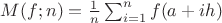 $M(f;n)=\frac{1}{n}\sum_{i=1}^n f(a+ih)$