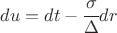 $du = dt - \cfrac{\sigma}{\Delta} dr$