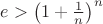 $e>\left(1+\frac{1}{n}\right)^{n}$