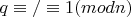 $ q\equiv/\equiv 1(mod n) $