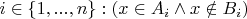 $ i \in \left\{ 1, ..., n \right\} : \left( x \in A_{i} \wedge x \notin B_{i} \right) $