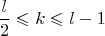 $$\frac{l}{2}\leqslant k\leqslant l-1$$