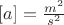 $[a]=\frac{m^2}{s^2}$