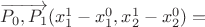 $\overrightarrow{P_0 , P_1}(x^1 _1 - x^0_1, x^1 _2 - x^0 _2)=$